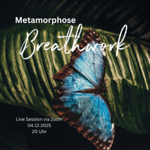 Metamorphose- Veränderung beginnt im Innen – der Atem ist der Schlüssel.