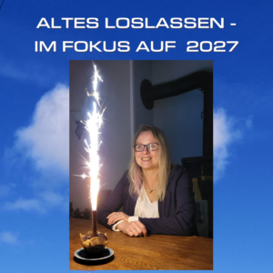 Altes loslassen - mit klarem Blick auf 2027